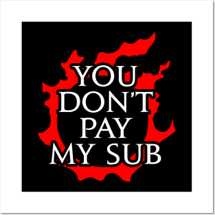 You don't pay my sub - Funny gift idea for FF14 MMORPG fan Posters and Art